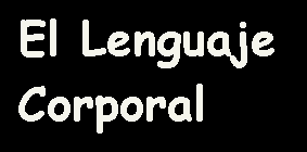 El Lenguaje Corporal